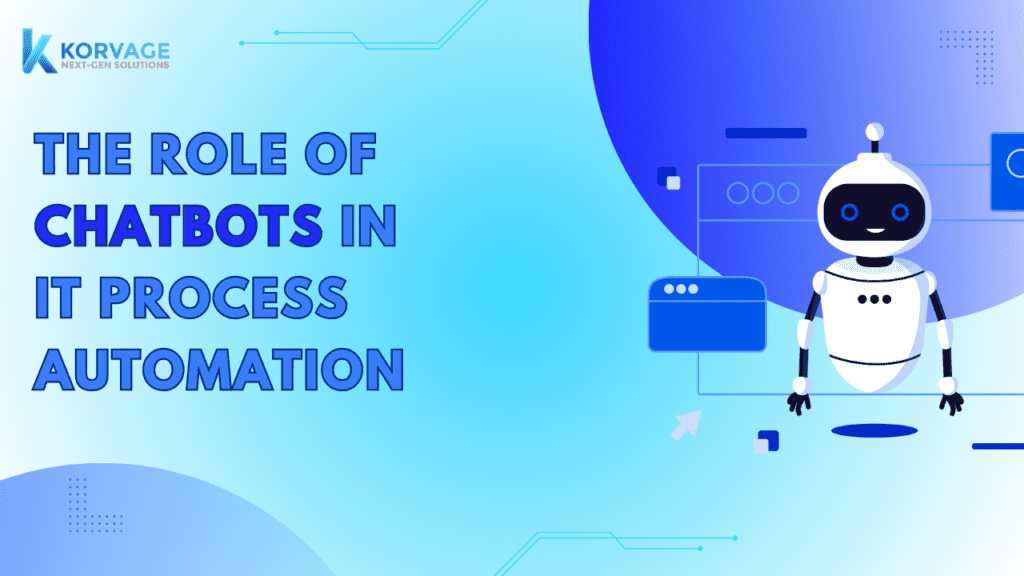 The Role of Chatbots in IT Process Automation