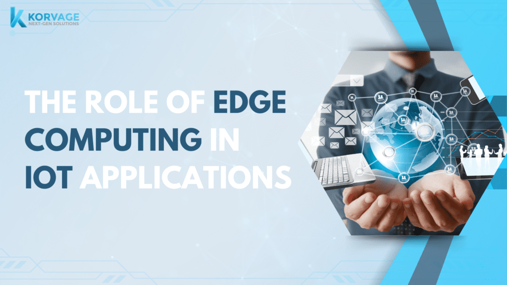 The Role of Edge Computing in IoT Applications